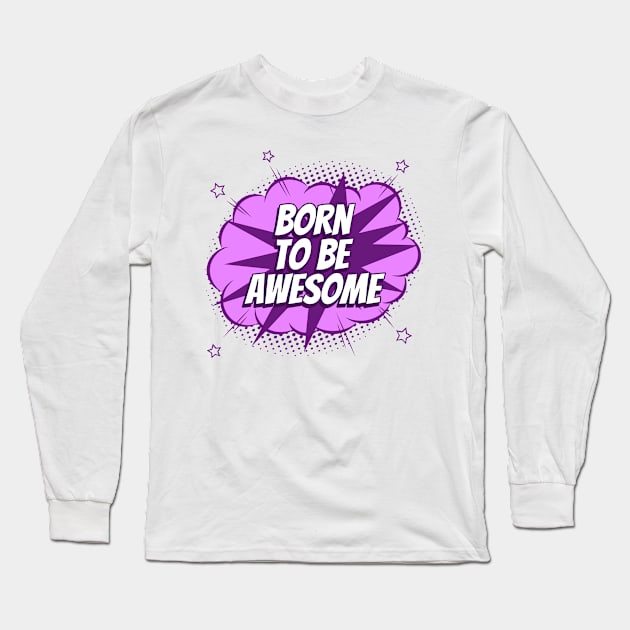 Born to be awesome - Comic Book Graphic Long Sleeve T-Shirt by Disentangled